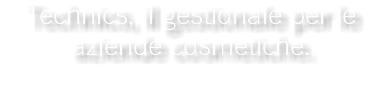 Technics, il gestionale per le aziende cosmetiche.